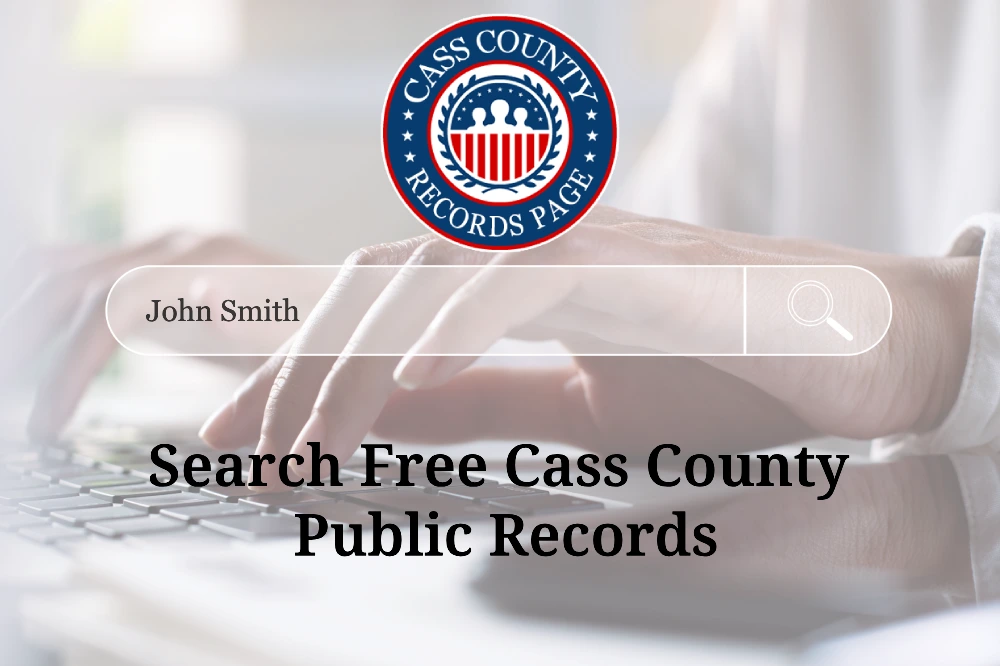 Obtain Free Cass County Records Criminal, Marital, Court & More